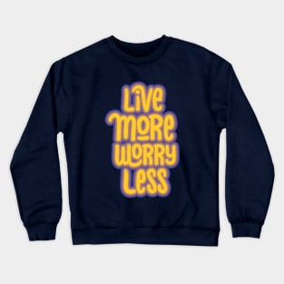 live more worry less Crewneck Sweatshirt